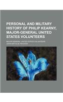 Personal and Military History of Philip Kearny, Major-General United States Volunteers; Major-General United States Volunteers