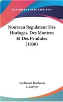Nouveau Regulateur Des Horloges, Des Montres Et Des Pendules (1838)