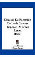 Discours De Reception De Louis Pasteur: Reponse De Ernest Renan (1882)(French)