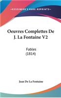 Oeuvres Complettes de J. La Fontaine V2: Fables (1814)