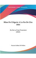 Bilan de L'Algerie a la Fin de L'An 1864