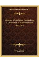 Masonic Miscellanea Comprising a Collection of Addresses and Speeches