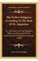 The Perfect Religious According To The Rule Of St. Augustine
