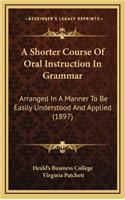 A Shorter Course of Oral Instruction in Grammar