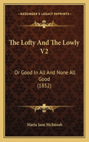 The Lofty And The Lowly V2: Or Good In All And None All Good (1852)(French)