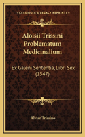 Aloisii Trissini Problematum Medicinalium