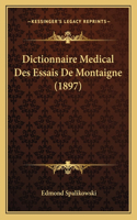 Dictionnaire Medical Des Essais de Montaigne (1897)