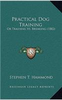 Practical Dog Training: Or Training Vs. Breaking (1882)