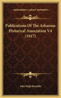 Publications Of The Arkansas Historical Association V4 (1917)