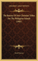 Bureau Of Non-Christian Tribes For The Philippine Islands (1901)