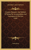 Dynamic Skiametry And Methods Of Testing The Accommodation And Convergence Of The Eyes (1920)