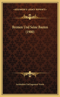 Bremen Und Seine Bauten (1900)