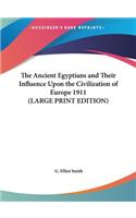 The Ancient Egyptians and Their Influence Upon the Civilization of Europe 1911