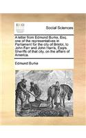 A Letter from Edmund Burke, Esq. One of the Representatives in Parliament for the City of Bristol, to John Farr and John Harris, Esqrs. Sheriffs of That City, on the Affairs of America.: (English)