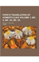Pope's Translation of Homer's Iliad; Books I, VI, XXII, XXIV Volume 1; Bk. 6; Bk. 22; Bk. 24