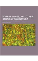 Forest Tithes, and Other Studies from Nature