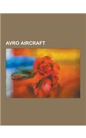Avro Aircraft: Avro Vulcan, Avro Lancaster, Avro 504, Avro Tudor, Avro Shackleton, Avro Lincoln, Avro Vulcan Xh558, Avro York, Avro A