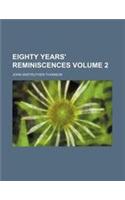 Eighty Years' Reminiscences Volume 2