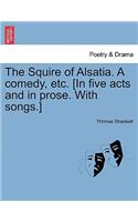 Squire of Alsatia. a Comedy, Etc. [In Five Acts and in Prose. with Songs.]