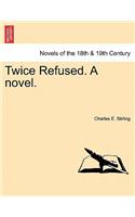 Twice Refused. a Novel.