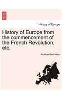 History of Europe from the commencement of the French Revolution, etc.