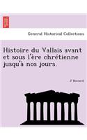 Histoire Du Vallais Avant Et Sous L' Re Chr Tienne Jusqu' Nos Jours.