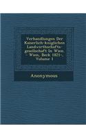 Verhandlungen Der Kaiserlich-K Niglichen Landwirthschafts-Gesellschaft in Wien. - Wien, Beck 1821-, Volume 1