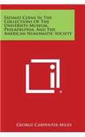 Fatimid Coins In The Collections Of The University Museum, Philadelphia, And The American Numismatic Society
