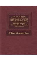 The Life of William Alexander, Earl of Stirling, Major-General in the Army of the United States During the Revolution: With Selections from His Correspondence(English)