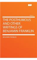 The Posthumous and Other Writings of Benjamin Franklin Volume 1