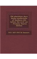 Old Plantation Days; Being Recollections of Southern Life Before the Civil War