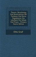 Theorie, Berechnung Und Konstruktion Der Turbinen Und Deren Regulatoren: Ein Lehrbuch Fur Schule Und Praxis - Primary Source Edition