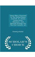 Ocean Policy Priorities in the United States; And H.R. 21, Oceans Conservation, Education, and National Strategy for the 21st Century ACT - Scholar's Choice Edition: (English)
