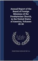 Annual Report of the Board of Foreign Missions of the Presbyterian Church, in the United States of America, Volumes 25-30