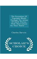 Formation of Vegetable Mould, Through the Action of Earth Worms, with Observations on Their Habits ...... - Scholar's Choice Edition