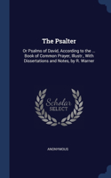 Psalter: Or Psalms of David, According to the ... Book of Common Prayer, Illustr., With Dissertations and Notes, by R. Warner