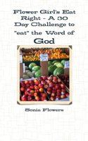 Flower Girl's Eat Right - A 30 Day Challenge to eat the Word of God