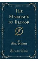 The Marriage of Elinor, Vol. 1 of 3 (Classic Reprint)