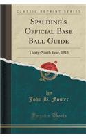 Spalding's Official Base Ball Guide: Thirty-Ninth Year, 1915 (Classic Reprint)(English)