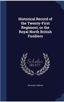 Historical Record of the Twenty-First Regiment, or the Royal North British Fusiliers