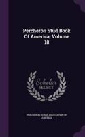 Percheron Stud Book of America, Volume 18