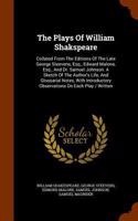 The Plays Of William Shakspeare: Collated From The Editions Of The Late George Steevens, Esq., Edward Malone, Esq., And Dr. Samuel Johnson. A Sketch Of The Author's Life, And Glossa