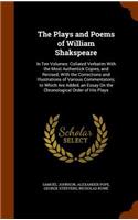 The Plays and Poems of William Shakspeare: In Ten Volumes: Collated Verbatim with the Most Authentick Copies, and Revised; With the Corrections and Illustrations of Various Commentators; To W