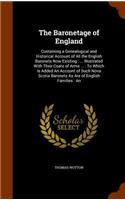 The Baronetage of England: Containing a Genealogical and Historical Account of All the English Baronets Now Existing: ... Illustrated With Their Coats of Arms ...: To Which Is