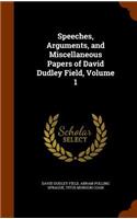 Speeches, Arguments, and Miscellaneous Papers of David Dudley Field, Volume 1