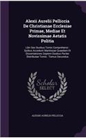 Alexii Aurelii Pelliccia De Christianae Ecclesiae Primae, Mediae Et Novissimae Aetatis Politia