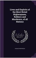 Lives and Exploits of the Most Noted Highwaymen, Robbers and Murderers, of all Nations