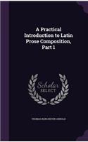 A Practical Introduction to Latin Prose Composition, Part 1