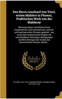 Des Herrn Leonhard Von Vinci, Ersten Mahlers in Florenz, Praktisches Werk Von Der Mahlerey: Worinnen Diese Vortrefliche Kunst Hauptsachlich Nach Geometrisch- Optisch- Und Mechanischen Grunden Gelehret: Wie Auch Nach Anatomischen Regeln Die 