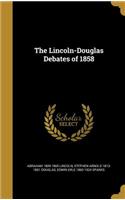 The Lincoln-Douglas Debates of 1858